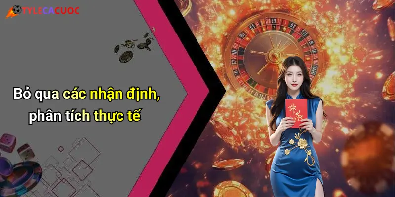 Bỏ qua các nhận định, phân tích thực tế