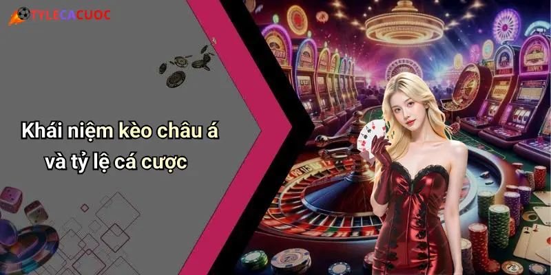 Khái niệm kèo châu á và tỷ lệ cá cược