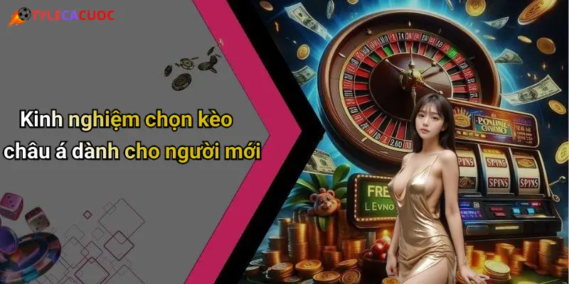 Kinh nghiệm chọn kèo châu á dành cho người mới