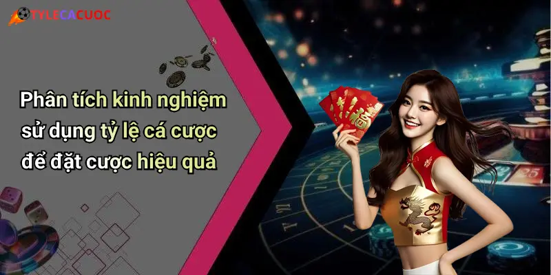 Phân tích kinh nghiệm sử dụng tỷ lệ cá cược để đặt cược hiệu quả