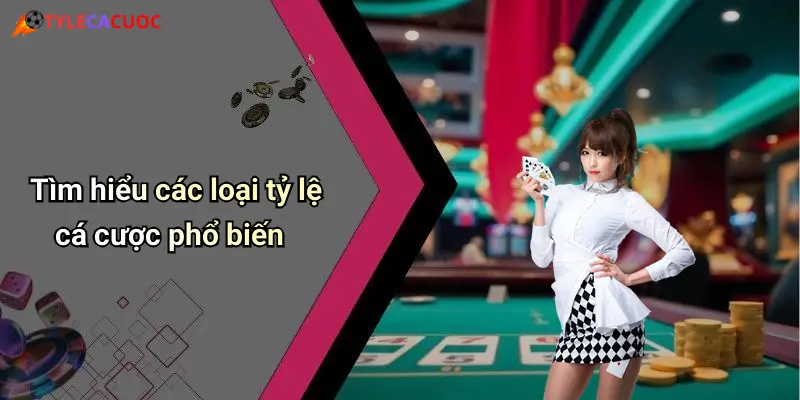 Tìm hiểu các loại tỷ lệ cá cược phổ biến