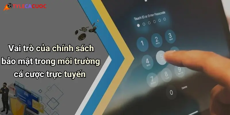 Vai trò của chính sách bảo mật trong môi trường cá cược trực tuyến