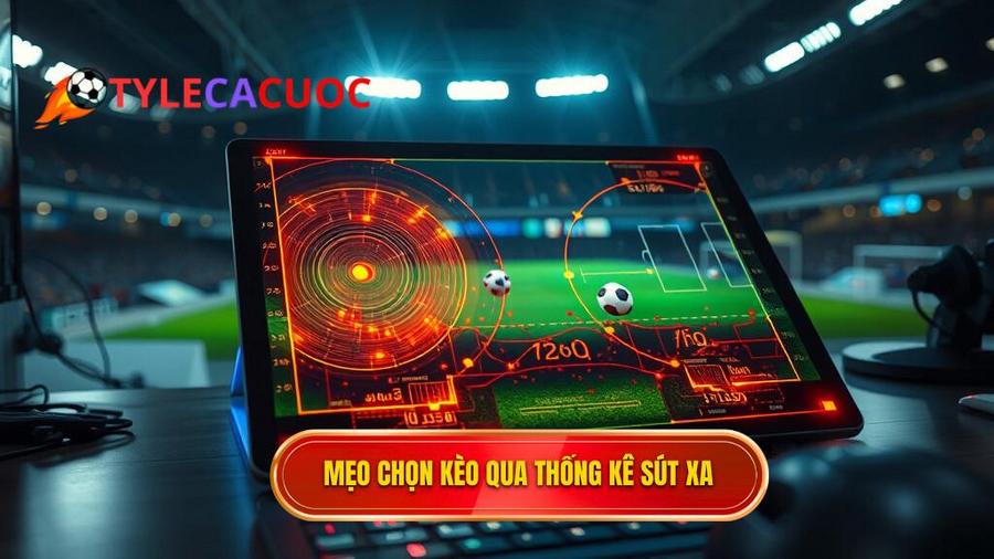 Phân tích chi tiết mẹo chọn kèo dựa trên thống kê sút xa