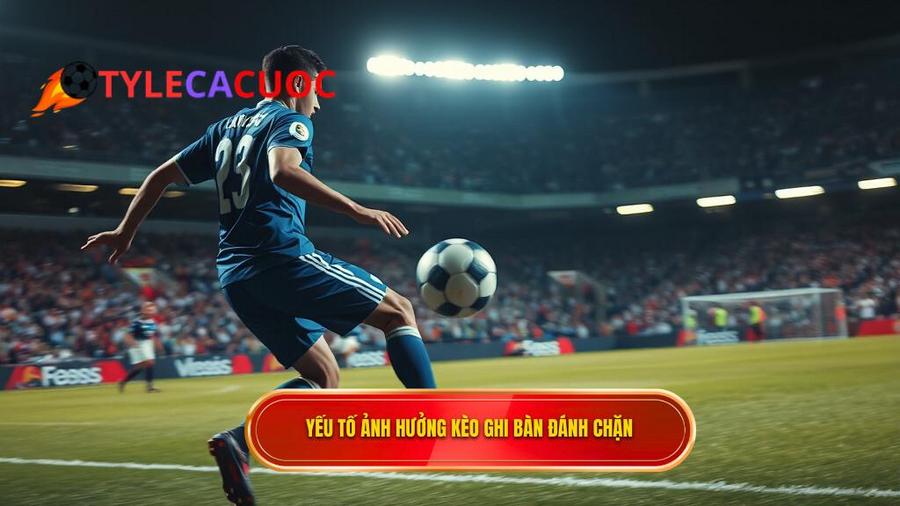 Các yếu tố ảnh hưởng đến Kèo cược đội ghi bàn từ tình huống đánh chặn
