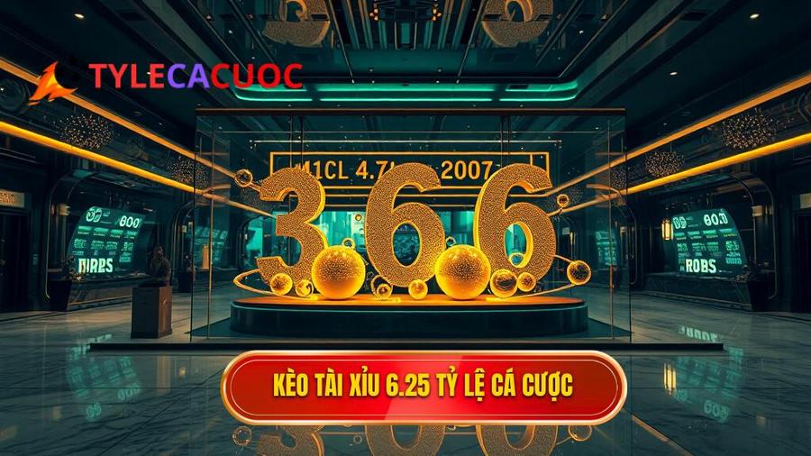 Kèo tài xỉu 6.25 là gì? Cách đọc và bí quyết thắng lớn tại TỶ LỆ CÁ CƯỢC